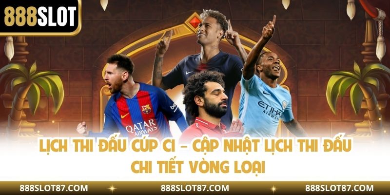 Lịch Thi Đấu Cúp C1 – Cập Nhật Lịch Thi Đấu Chi Tiết Vòng Loại